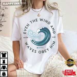 Mark 441 Even The Wind And Waves Obey Him Christian T Shirt (3)