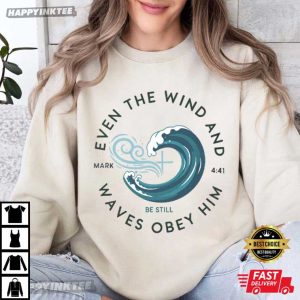 Mark 441 Even The Wind And Waves Obey Him Christian T Shirt (4)