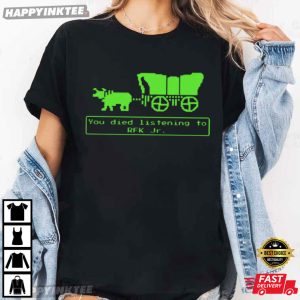 Oregon Trail Parody You Died Listening To RFK Jr T Shirt (2)