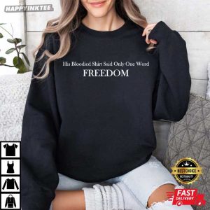 Charlie Kirk His Bloodied Shirt Said Only One Word Freedom T Shirt (2)