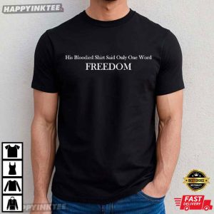 Charlie Kirk His Bloodied Shirt Said Only One Word Freedom T Shirt (4)