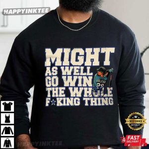 Cal Raleigh Seattle Mariners Might As Well Win The Whole Thing T Shirt (2)
