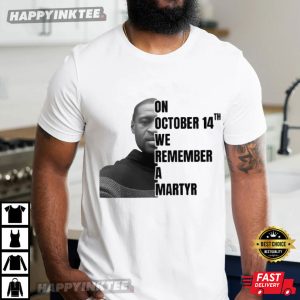 George Floyd On October 14th We Remember A Martyr T-Shirt