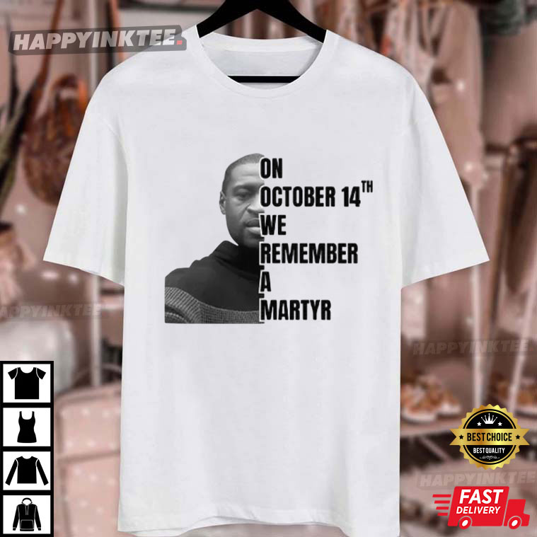 George Floyd On October 14th We Remember A Martyr T-Shirt George Floyd On October 14th We Remember A Martyr T-Shirt