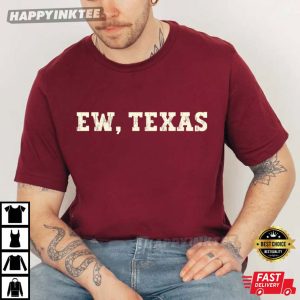 Ew Texas Funny Oklahoma Sooners Rivalry T-Shirt