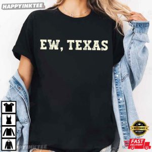 Ew Texas Funny Oklahoma Sooners Rivalry T Shirt (4)
