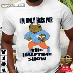 Im Only Here For The Halftime Show Super Bowl T Shirt (3)
