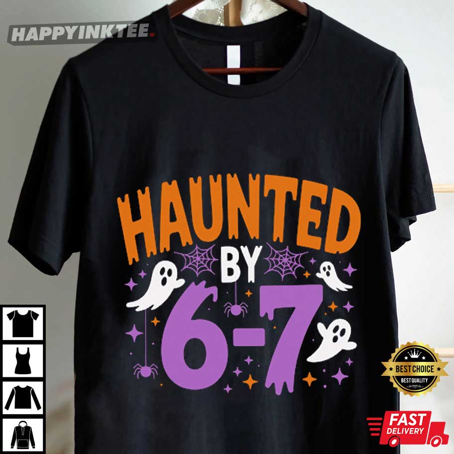 Haunted By 6 7 Meme Funny Halloween T-Shirt Haunted By 6 7 Meme Funny Halloween T-Shirt