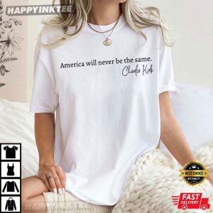 Charlie Kirk America Will Never Be The Same T Shirt (2)