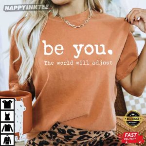 Be You The World Will Adjust T Shirt (2)