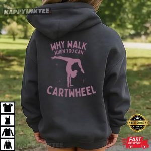 Why Walk When You Can Cartwheel T Shirt (2)