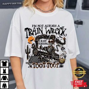 Im Not Always A Train Wreck Just Kidding Halloween Humor T-Shirt