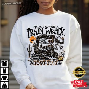 Im Not Always A Train Wreck Just Kidding Halloween Humor T Shirt (3)