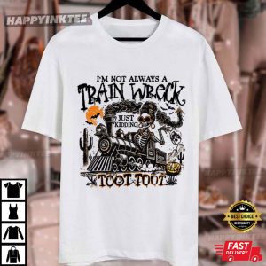 Im Not Always A Train Wreck Just Kidding Halloween Humor T Shirt (4)