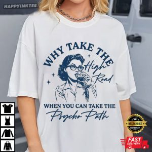 Why Take The High Road When You Can Take The Psycho Path T-Shirt