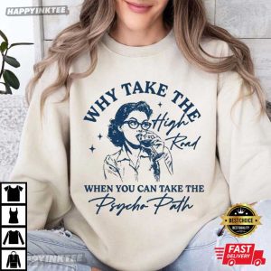 Why Take The High Road When You Can Take The Psycho Path T Shirt (3)