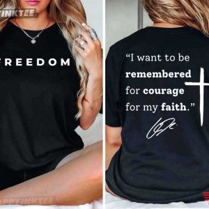 Charlie Kirk I Want To Be Remembered For Courage For My Faith T-Shirt