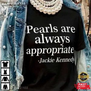 Pearls Are Always Appropriate Jackie Kennedy T Shirt (2)