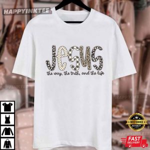 Jesus Is The Way The Truth And The Life Christian T Shirt (4)