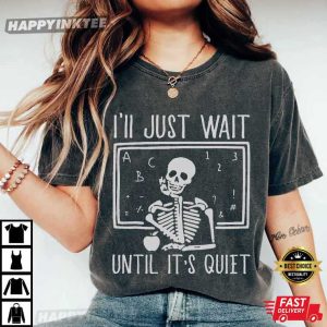 Funny Teacher I'll Just Wait Until It's Quiet Halloween Gift T Shirt (2)