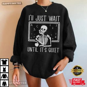 Funny Teacher I'll Just Wait Until It's Quiet Halloween Gift T Shirt (3)