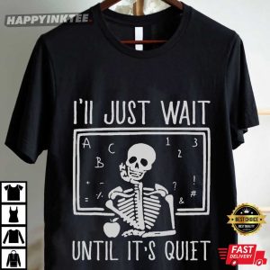 Funny Teacher I'll Just Wait Until It's Quiet Halloween Gift T Shirt (4)