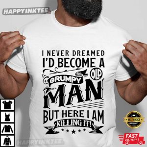 I Never Dreamt I'd Become A Grumpy Old Man Funny T Shirt (3)