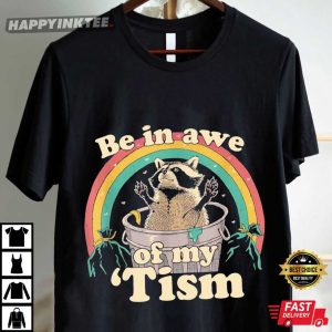 Autism Awareness Be In Awe Of My 'Tism Funny Raccoon T Shirt (4)