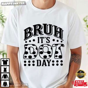 Bruh It's Dot Day Teacher T Shirt (1)