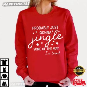 Christmas Probably Just Gonna Jingle Some Of The Way I'm Tired T Shirt 1 (1)