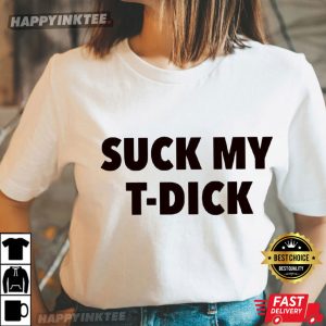 Suck My T Dick Funny T Shirt