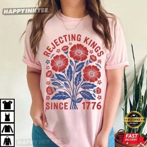 Rejecting Kings Since 1776 Flower Pro Democracy T-Shirt