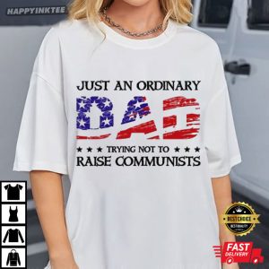 Just An Ordinary Dad Trying Not To Raise Communists T Shirt (2)