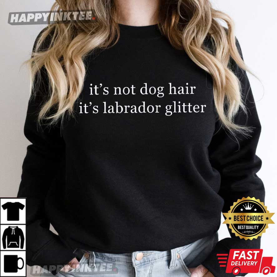 It's Not Dog Hair It's Labrador Glitter Christmas Dog Mom T-Shirt It's Not Dog Hair It's Labrador Glitter Christmas Dog Mom T-Shirt