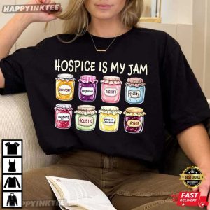 Hospice Is My Jam Caregiver Gift For Hospice Nurses T-Shirt