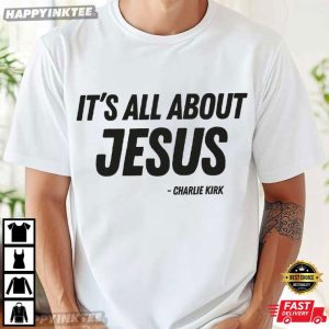 It’s All About Jesus Charlie Kirk RIP Support T-Shirt