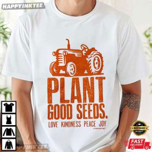 Plant Good Seeds Love Kindness Peace Joy Tractor T-Shirt