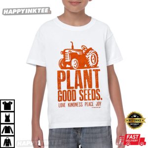 Plant Good Seeds Love Kindness Peace Joy Tractor T Shirt (3)