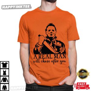 A Real Man Will Chase After You Michael Myers Halloween T Shirt (4)