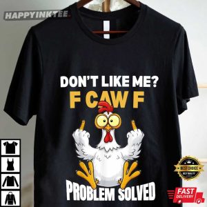 Don’t Like Me F Caw F Problem Solved Funny Rooster Meme T Shirt (1)