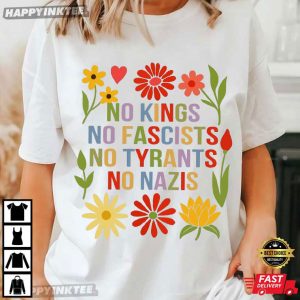 No Kings No Fascists No Tyrants No Nazis Flowers Protest T-Shirt