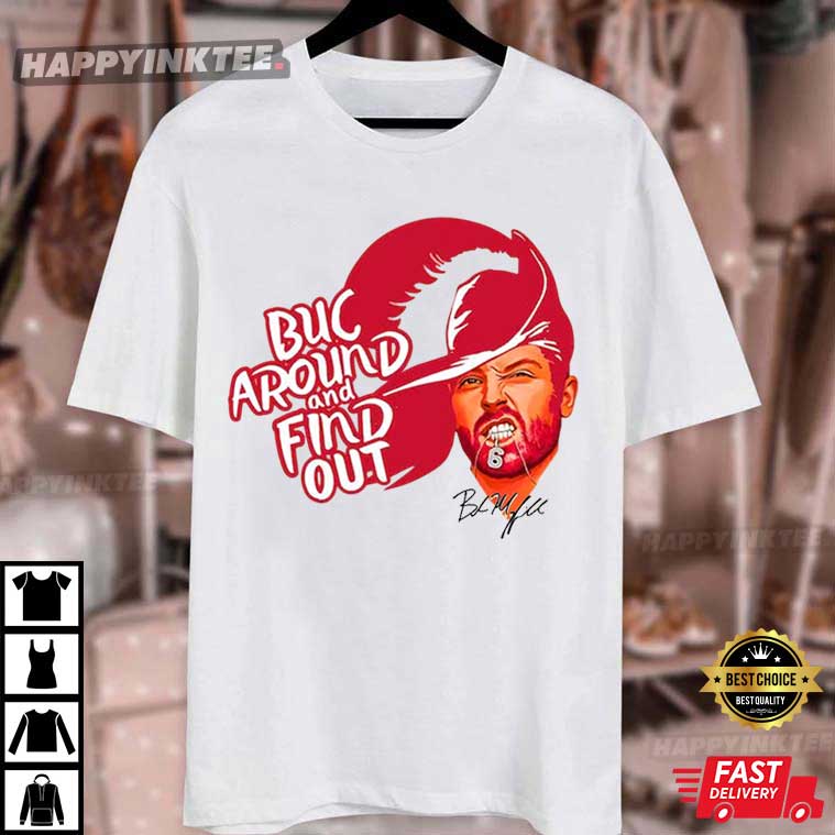 Baker Mayfield Buc Around And Find Out Tampa Bay Buccaneers T-Shirt Baker Mayfield Buc Around And Find Out Tampa Bay Buccaneers T-Shirt