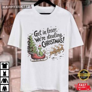Get in Loser We're Stealing Christmas Funny Grinch T Shirt (1)