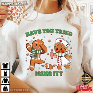 Funny Nurse Have You Tried Icing It Gingerbread Nurse T Shirt (4)