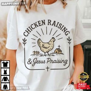 Chicken Raising And Jesus Praising Farm Life Christian Homestead T Shirt (2)