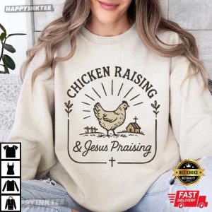 Chicken Raising And Jesus Praising Farm Life Christian Homestead T Shirt (3)