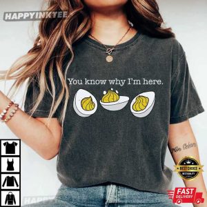 You Know Why I'm Here Deviled Eggs Thanksgiving T Shirt (4)