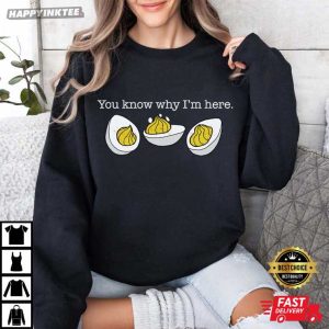 You Know Why I'm Here Deviled Eggs Thanksgiving T Shirt (3)