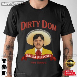 Dirty Dom Tapatio Salsa Picante Hot Sauce Dominik Mysterio Funny WWE T-Shirt