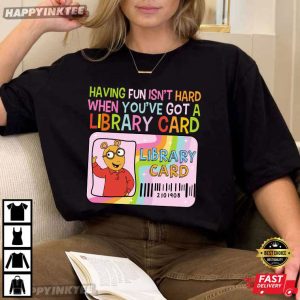 Having Fun Isn't Hard When You've Got A Library Card Arthur T Shirt (2)